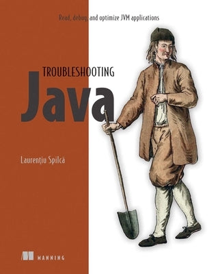 Troubleshooting Java: Read, Debug, and Optimize Jvm Applications by Spilca, Laurentiu