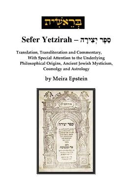 Sefer Yetzirah: Translation, Transliteration and Commentary, with Special Attention to the Underlying Philosophical Origins, Ancient J by Epstein, Meira