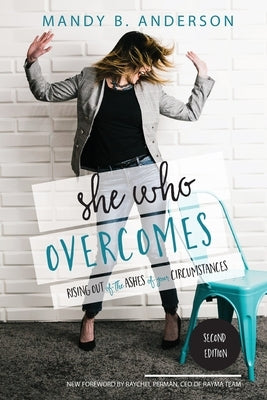 She Who Overcomes: Rising Out of the Ashes of Your Circumstances by Anderson, Mandy B.