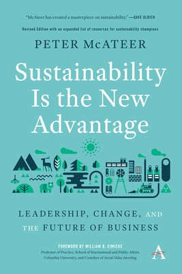 Sustainability Is the New Advantage: Leadership, Change, and the Future of Business by McAteer, Peter