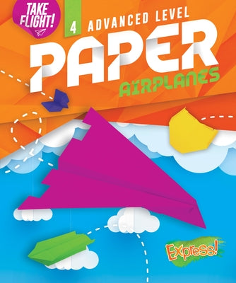 Advanced Level Paper Airplanes by Sanderson, Jennifer