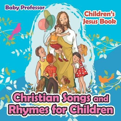 Christian Songs and Rhymes for Children Children's Jesus Book by Baby Professor