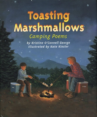 Toasting Marshmallows: Camping Poems by George, Kristine O'Connell