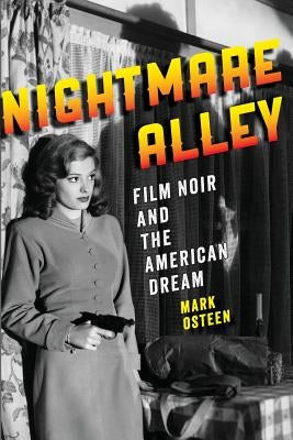 Nightmare Alley: Film Noir and the American Dream by Osteen, Mark