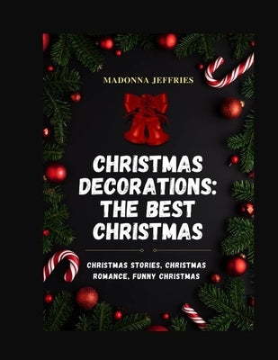 Christmas Decorations: The Best Christmas: Christmas Stories, Christmas Romance, Funny Christmas by Jeffries, Madonna