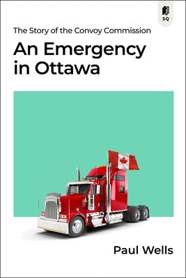 An Emergency in Ottawa: The Story of the Convoy Commission by Wells, Paul