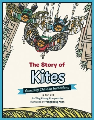 The Story of Kites: Amazing Chinese Inventions by Compestine, Ying Chang