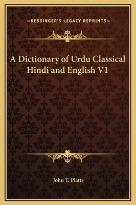 A Dictionary of Urdu Classical Hindi and English V1 by Platts, John T.