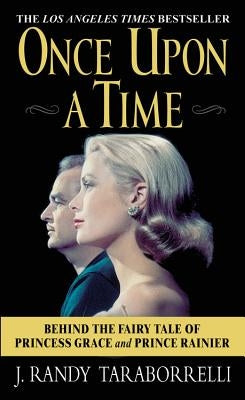 Once Upon a Time: Behind the Fairy Tale of Princess Grace and Prince Rainier by Taraborrelli, J. Randy