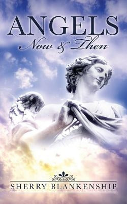 Angels: Now & Then by Blankenship, Sherry