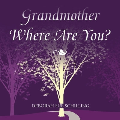 Grandmother Where Are You? by Schilling, Deborah Sue