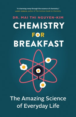 Chemistry for Breakfast: The Amazing Science of Everyday Life by Nguyen-Kim, Mai Thi