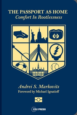 The Passport as Home: Comfort in Rootlessness by Markovits, Andrei