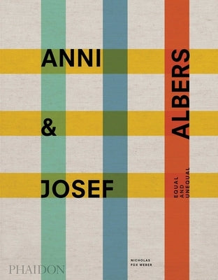Anni & Josef Albers: Equal and Unequal by Fox Weber, Nicholas
