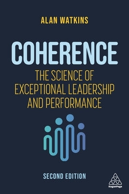 Coherence: The Science of Exceptional Leadership and Performance by Watkins, Alan