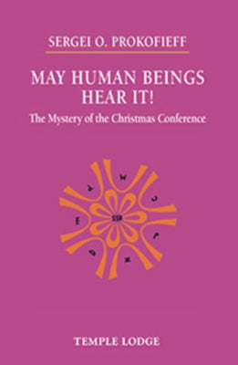 May Human Beings Hear It!: The Mystery of the Christmas Conference by Prokofieff, Sergei O.