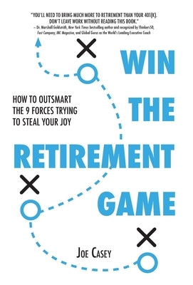 Win the Retirement Game: How to Outsmart the 9 Forces Trying to Steal Your Joy by Casey, Joe