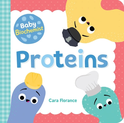 Baby Biochemist: Proteins by Florance, Cara