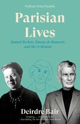 Parisian Lives: Samuel Beckett, Simone de Beauvoir, and Me: A Memoir by Bair, Deirdre