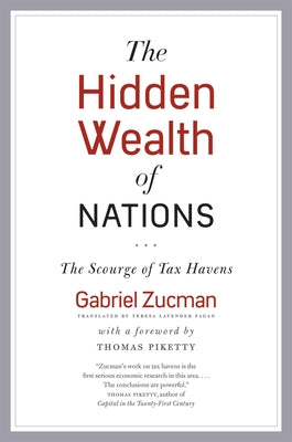 The Hidden Wealth of Nations: The Scourge of Tax Havens by Zucman, Gabriel