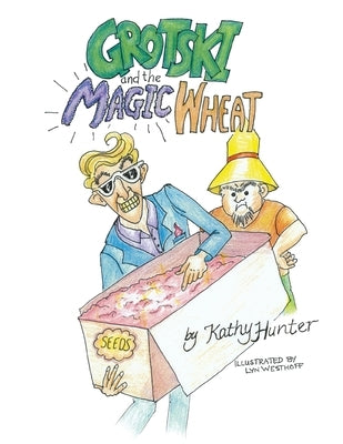 Grotski and the Magic Wheat by Hunter, Kathy