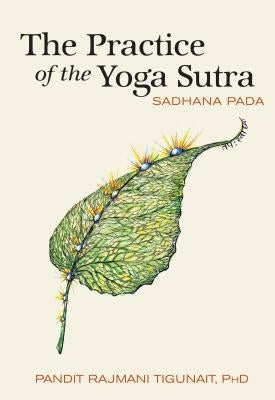 The Practice of the Yoga Sutra: Sadhana Pada by Tigunait, Pandit Rajmani