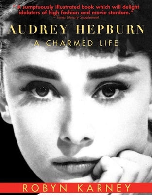 Audrey Hepburn: A Charmed Life by Karney, Robyn