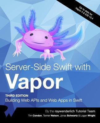 Server-Side Swift with Vapor (Third Edition): Building Web APIs and Web Apps in Swift by Condon, Tim