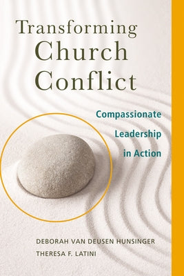 Transforming Church Conflict: Compassionate Leadership in Action by Van Deusen Hunsinger, Deborah