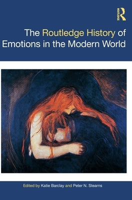 The Routledge History of Emotions in the Modern World by Barclay, Katie