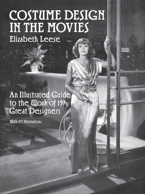 Costume Design in the Movies: An Illustrated Guide to the Work of 157 Great Designers by Leese, Elizabeth