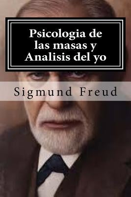 Psicologia de las masas y Analisis del yo by Freud, Sigmund