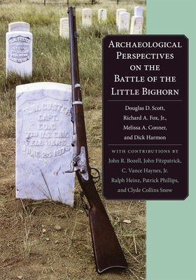 Archaeological Perspectives on the Battle of the Little Big Horn by Scott, Douglas D.