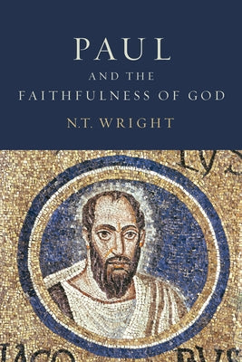 Paul and the Faithfulness of God: Christian Origins and the Question of God: Volume 4 by Wright, N. T.