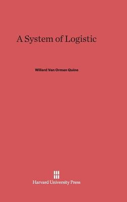 A System of Logistic by Quine, Willard Van Orman