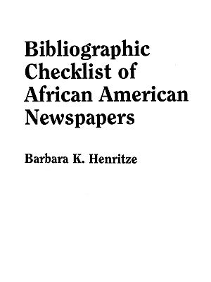 Bibliographic Checklist of African American Newspapers by Henritze, Barbara K.