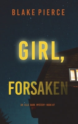 Girl, Forsaken (An Ella Dark FBI Suspense Thriller-Book 7) by Pierce, Blake