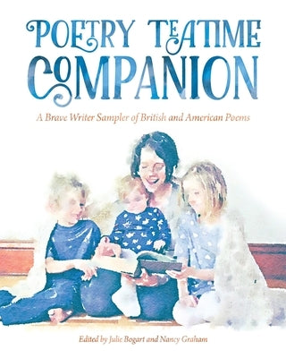 Poetry Teatime Companion: A Brave Writer Sampler of British and American Poems by Graham, Nancy