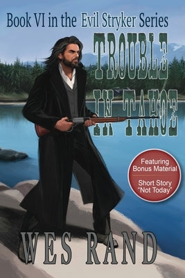 Trouble in Tahoe: Book VI in the Evil Stryker Series: Book VI in the Evil Stryker Series by Rand, Wes