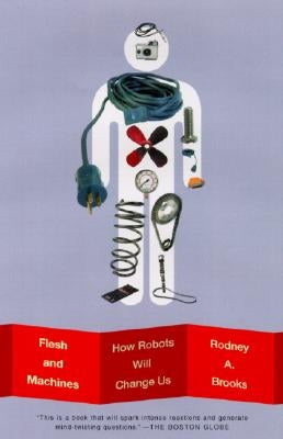 Flesh and Machines: How Robots Will Change Us by Brooks, Rodney