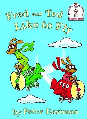 Fred and Ted Like to Fly by Eastman, Peter