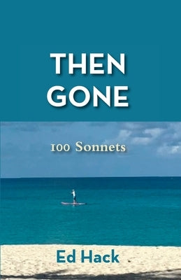 Then Gone: 100 Sonnets by Hack, Ed