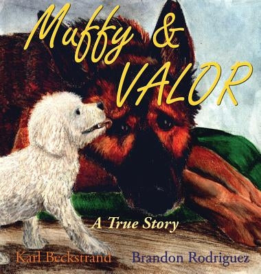Muffy & Valor: A True Dog Story by Beckstrand, Karl