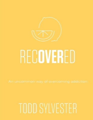 RecoverED: An Uncommon Way of Overcoming Addiction, Workbook by Sylvester, Todd