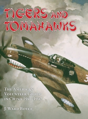 Tigers and Tomahawks: The American Volunteer Group in China 1941-1942 by Boyce, J. Ward