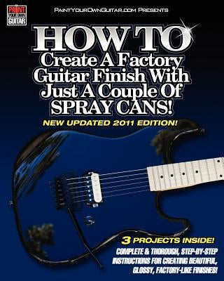 HOW TO Create A Factory Guitar Finish With Just A Couple Of Spray Cans! by Gleneicki, John