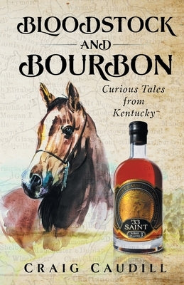 Bloodstock and Bourbon: Curious Tales from Kentucky by Caudill, Craig