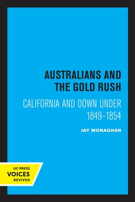 Australians and the Gold Rush: California and Down Under 1849-1854 by Monaghan, Jay