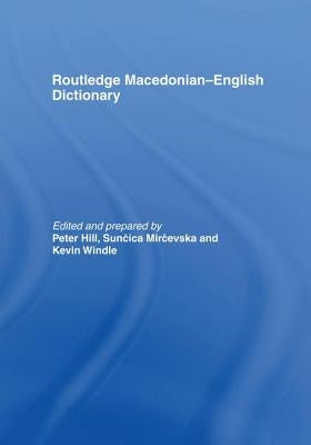 Routledge Macedonian-English Dictionary by Hill, Peter