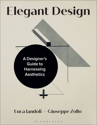 Elegant Design: A Designer's Guide to Harnessing Aesthetics by Iandoli, Luca